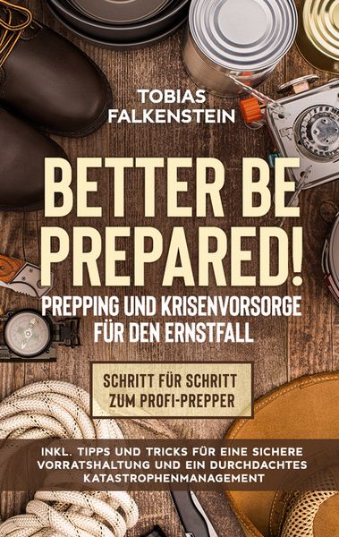 Better be prepared! - Prepping und Krisenvorsorge für den Ernstfall