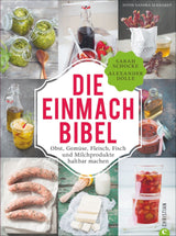 DIE EINMACH BIBEL - Obst, Gemüse, Fleisch, Fisch & Milchprodukte haltbar machen